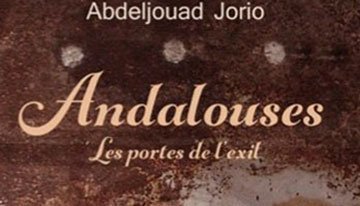 Parution : &ldquo;Andalouses, les portes de l’exil&rdquo;, un roman d’Abdeljouad Jorio
