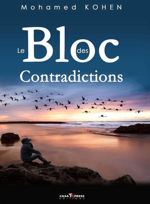 Parution. &ldquo;Le Bloc des contradictions&rdquo; ou le conservatisme et l'ouverture de la société marocaine à travers une histoire d'amour