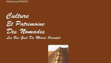 Parution. Mohamed Mahdi publie &ldquo;Culture et patrimoine des nomades, les Bni Guil du Maroc oriental&rdquo;