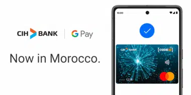 Solution de paiement. CIH BANK lance Google Pay au Maroc