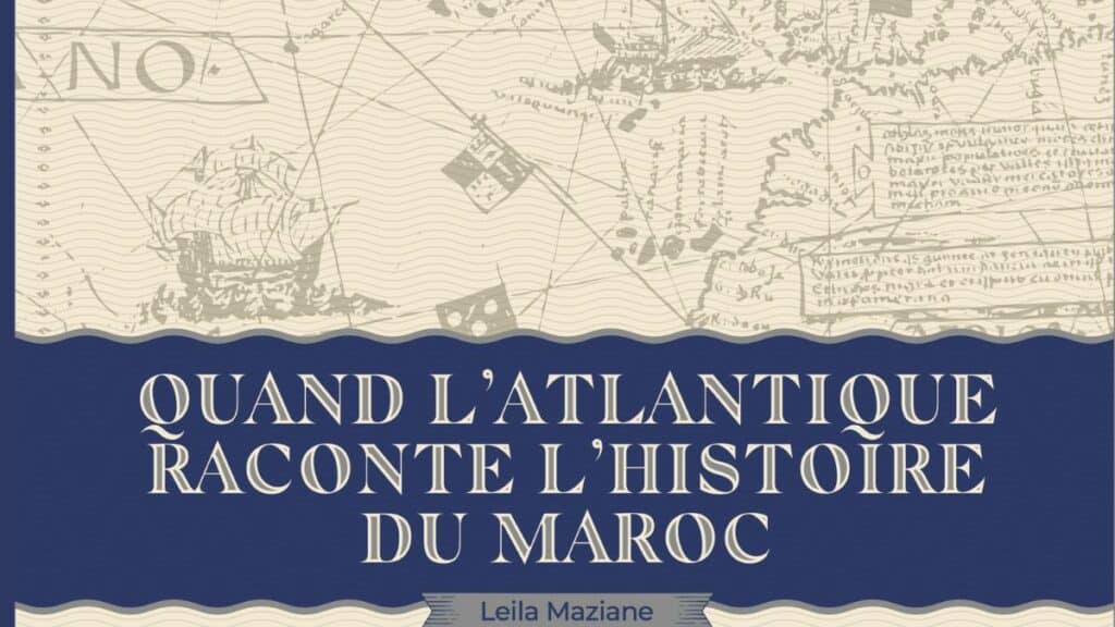 L’histoire du Maroc au prisme de l’Atlantique : un nouvel ouvrage revisite la vocation maritime du Royaume