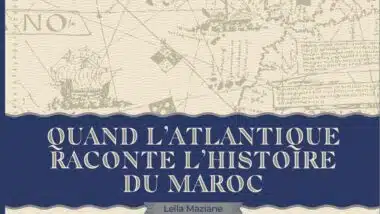 L’histoire du Maroc au prisme de l’Atlantique : un nouvel ouvrage revisite la vocation maritime du Royaume